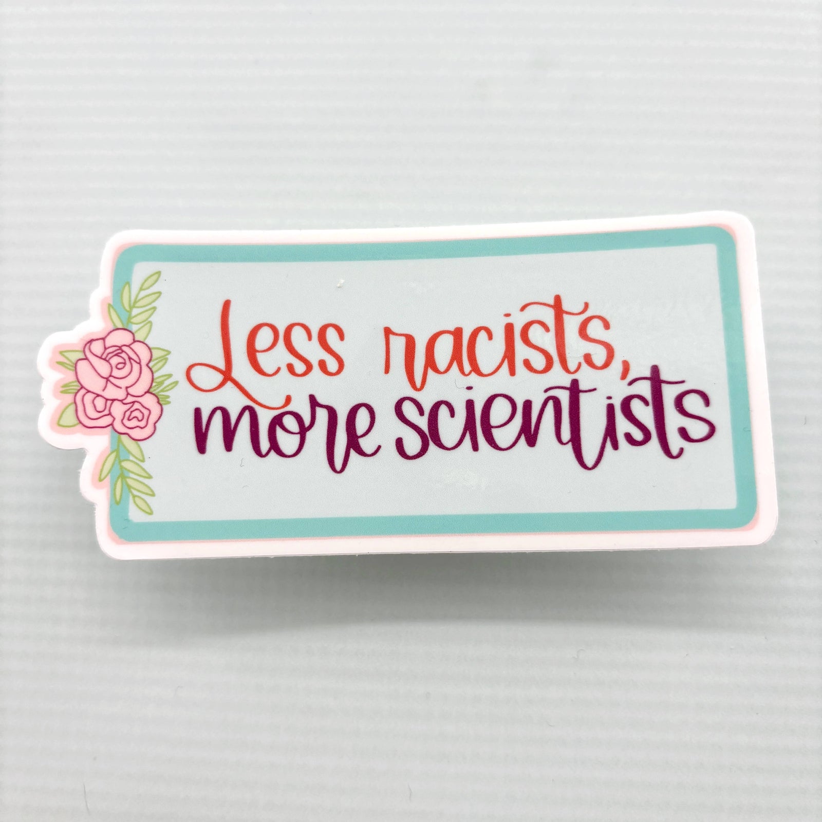 Less Racists, More Scientists Vinyl Waterproof Funny Sticker