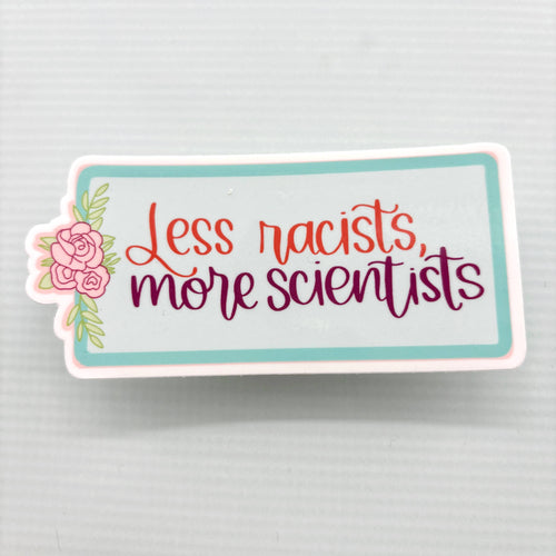 Less Racists, More Scientists Vinyl Waterproof Funny Sticker