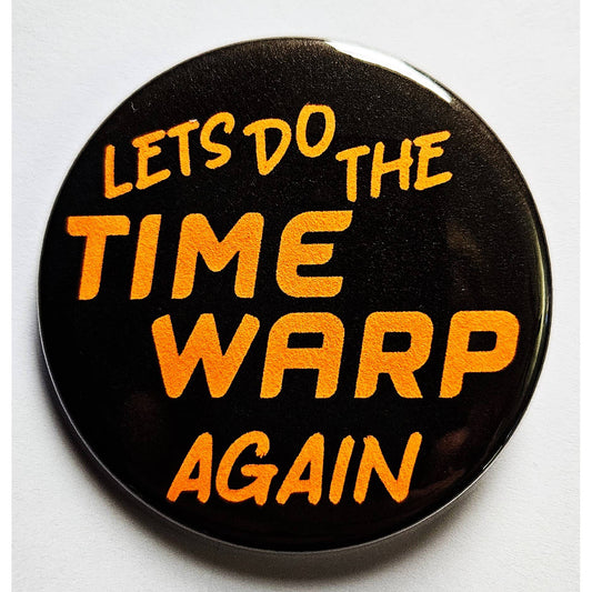 Let's Do the Time Warp Again Small Pinback Button | 1.25" Diameter