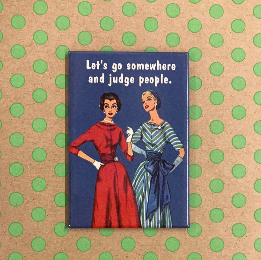 Let's Go Somewhere And Judge People Magnet | 2" x 3"