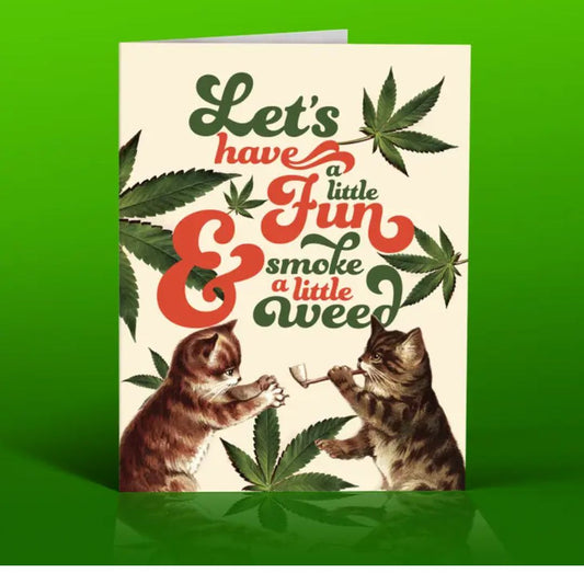 Let's Have A Little Fun Cats Weed Greeting Card | Funny Message Card