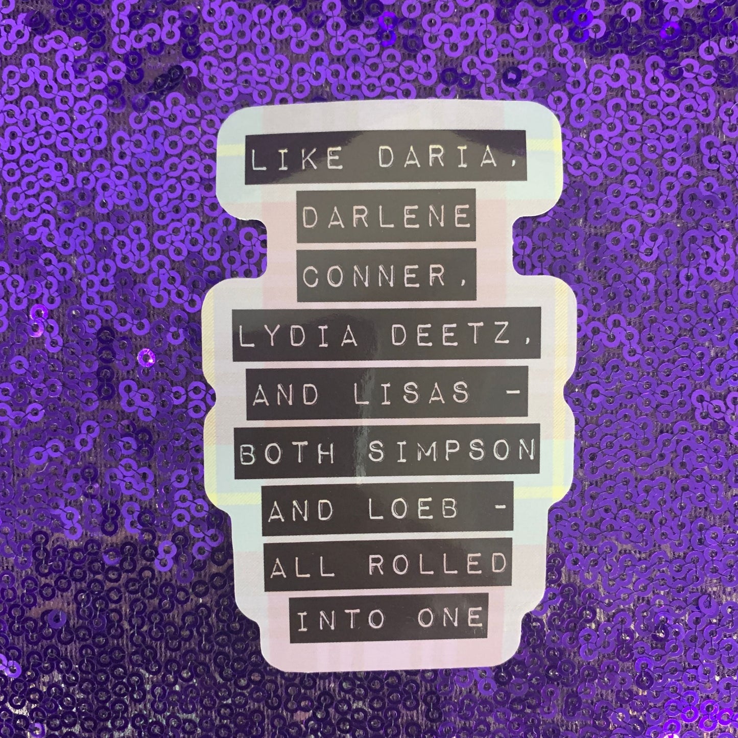 Like Daria, Darlene Conner, Lydia Deetz, and Lisas Sticker | '90s Gen X Vinyl Die Cut Decal