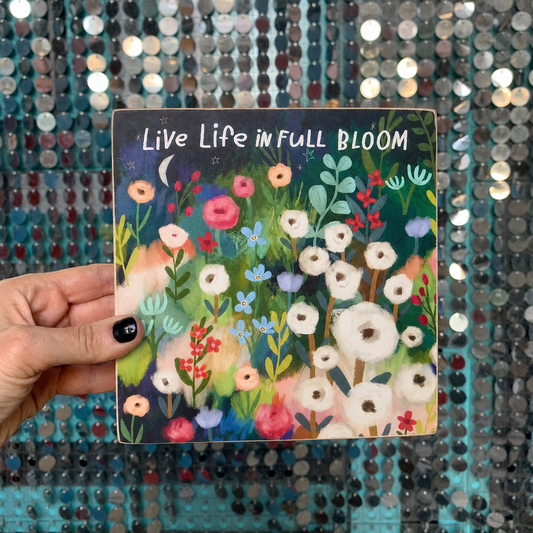 Live Life in Full Bloom Wooden Block Sign | 6" x 6"