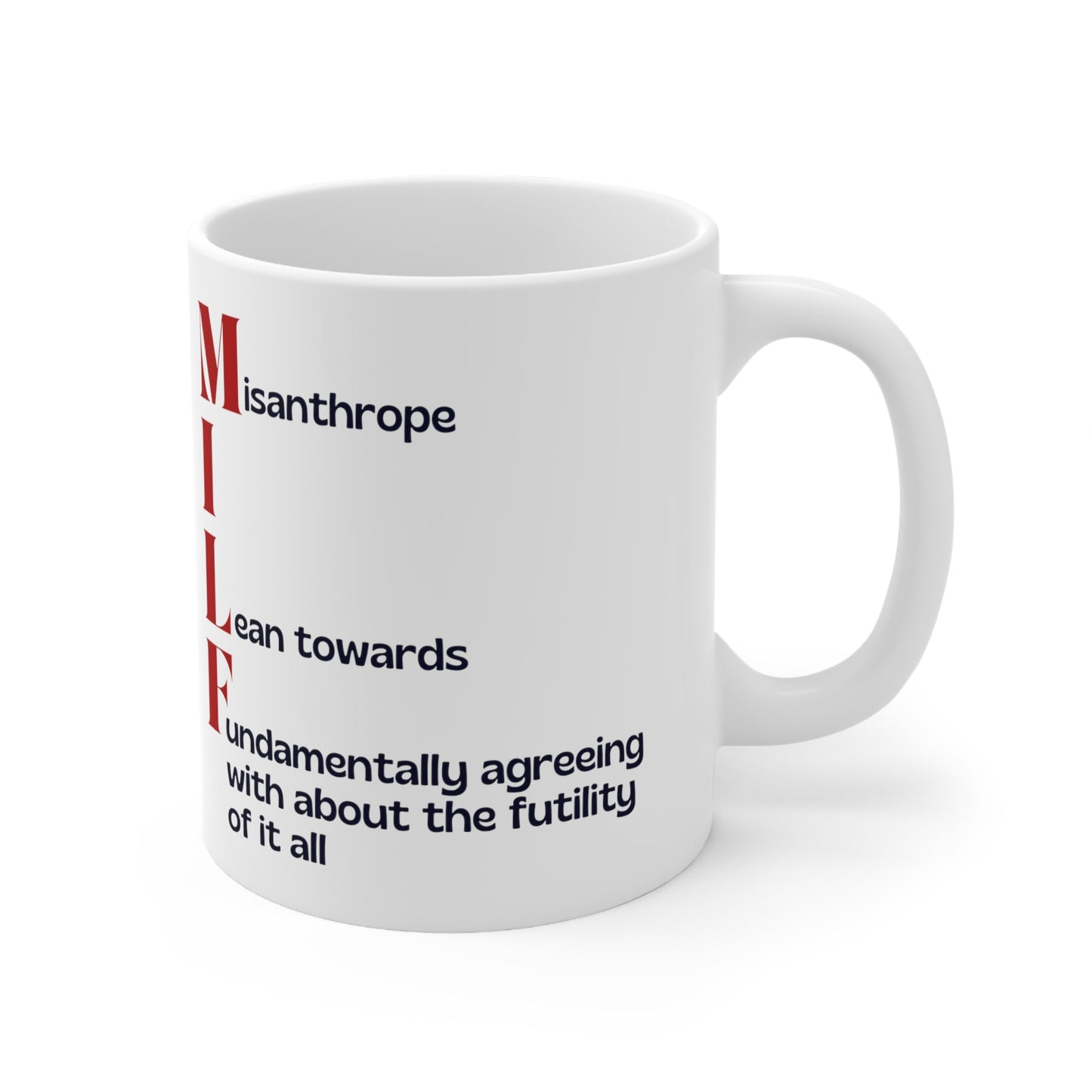 MILF Misanthrope I Lean Towards Fundamentally Agreeing With About the Futility of It All Ceramic Mug 11oz