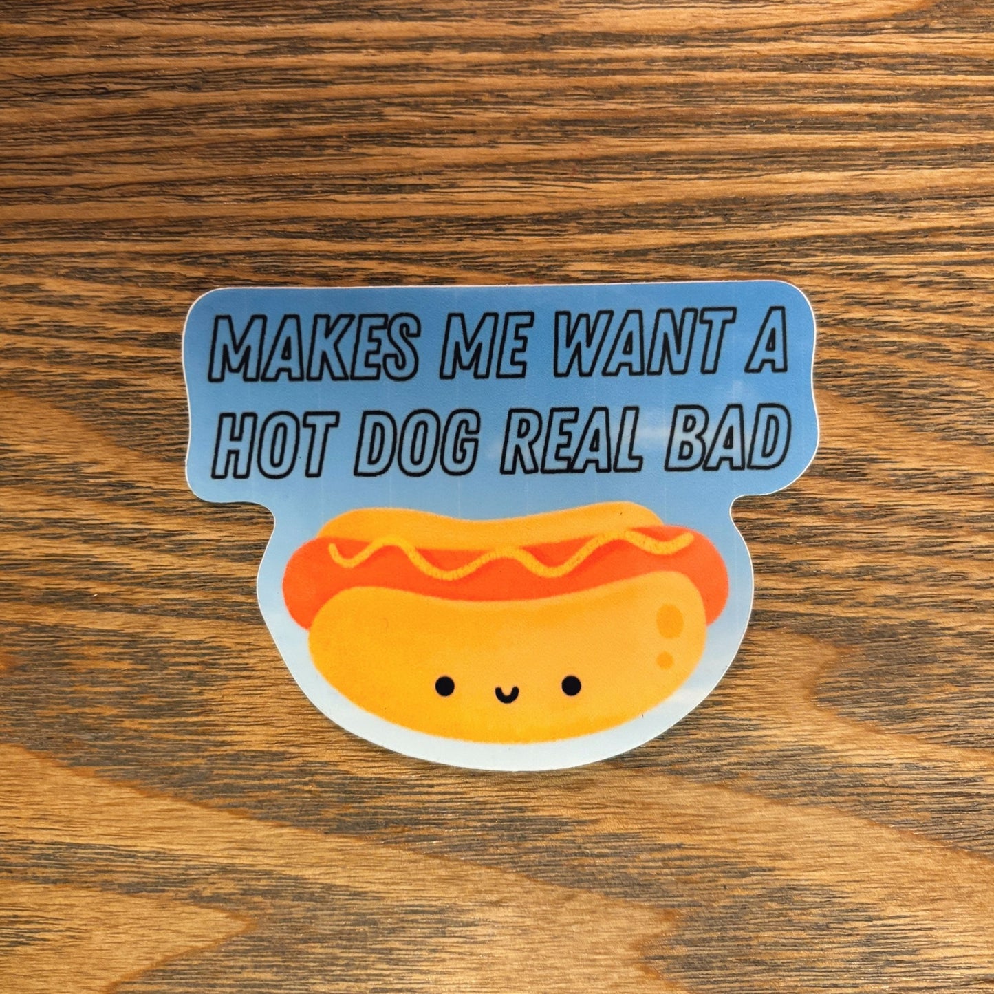 Makes Me Want a Hot Dog Real Bad Sticker | Vinyl Die Cut Decal