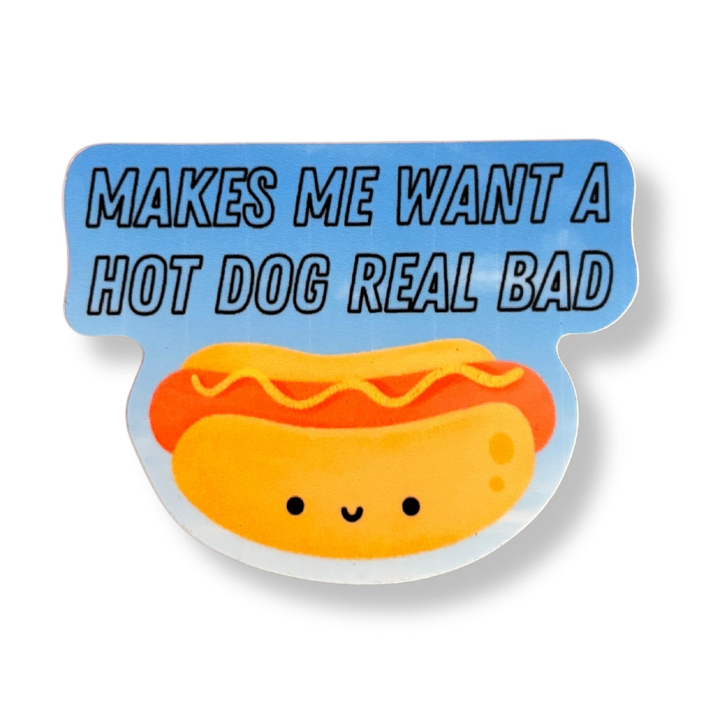 Makes Me Want a Hot Dog Real Bad Sticker | Vinyl Die Cut Decal
