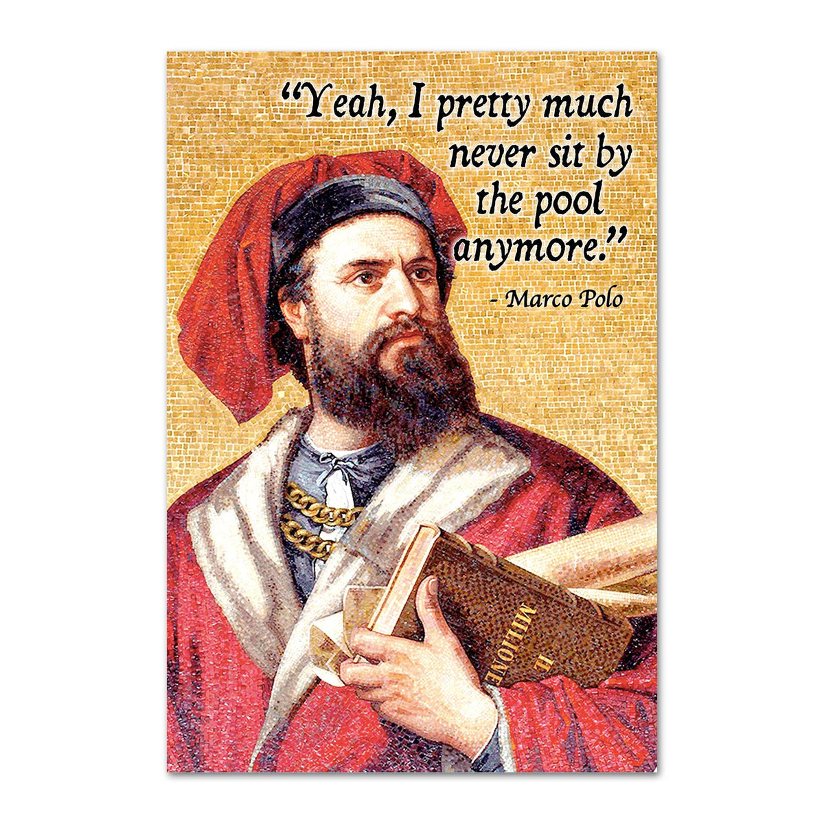 A rectangular magnet featuring a mosaic-style illustration of Marco Polo holding books, with a red cap and robe, on a gold-toned background. The quote reads, “Yeah, I pretty much never sit by the pool anymore".