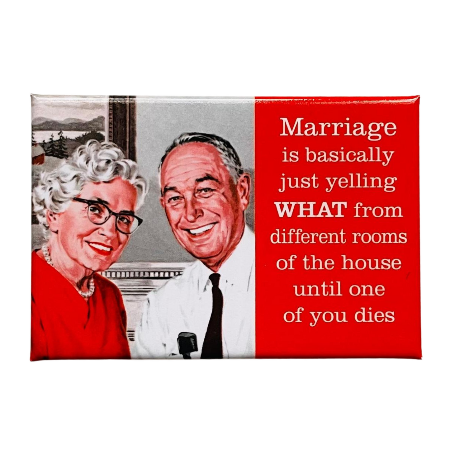 Marriage Is Basically Yelling WHAT From Different Rooms Magnet