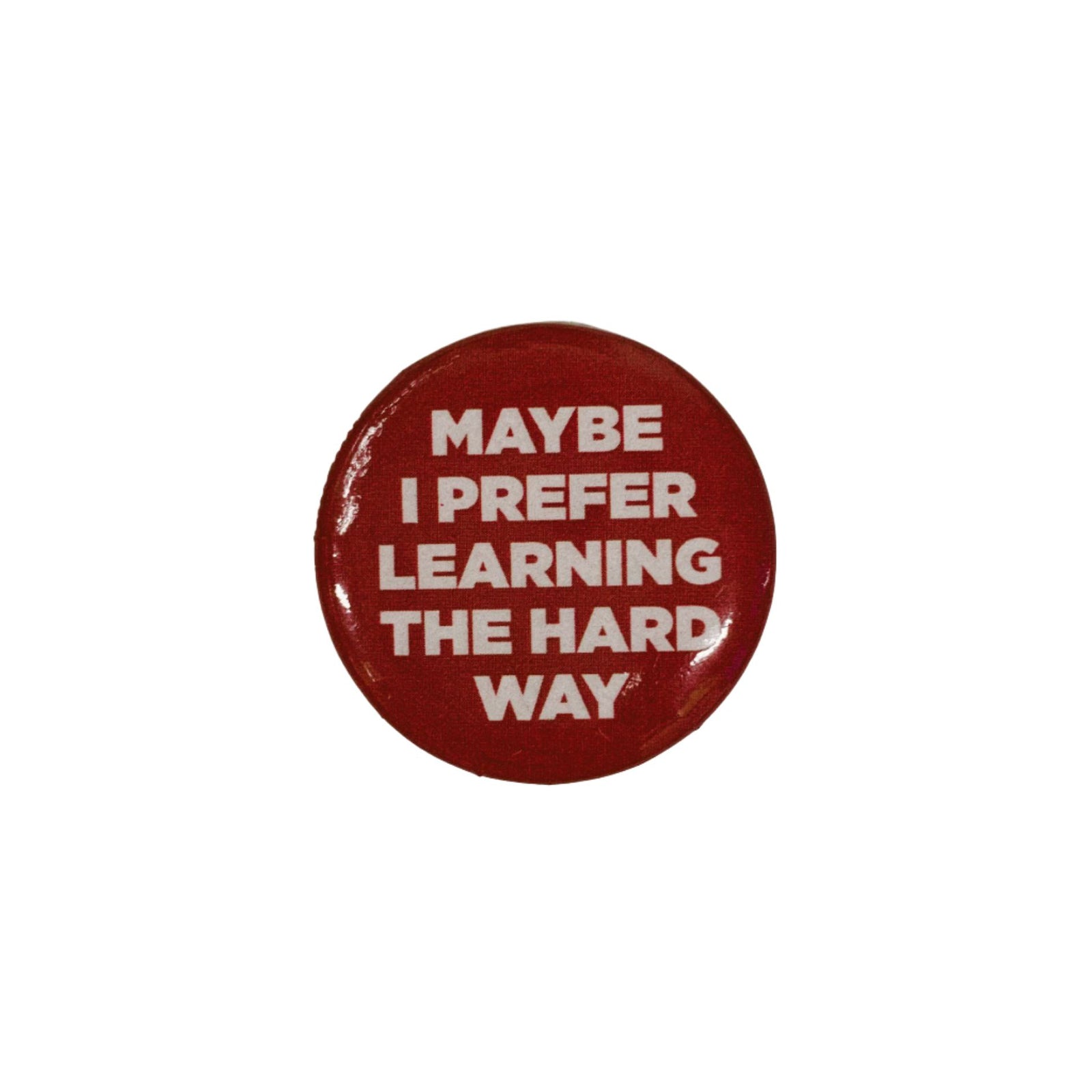 Maybe I Prefer Learning The Hard Way Lapel Pin | Pinback Button Badge | 1.3"