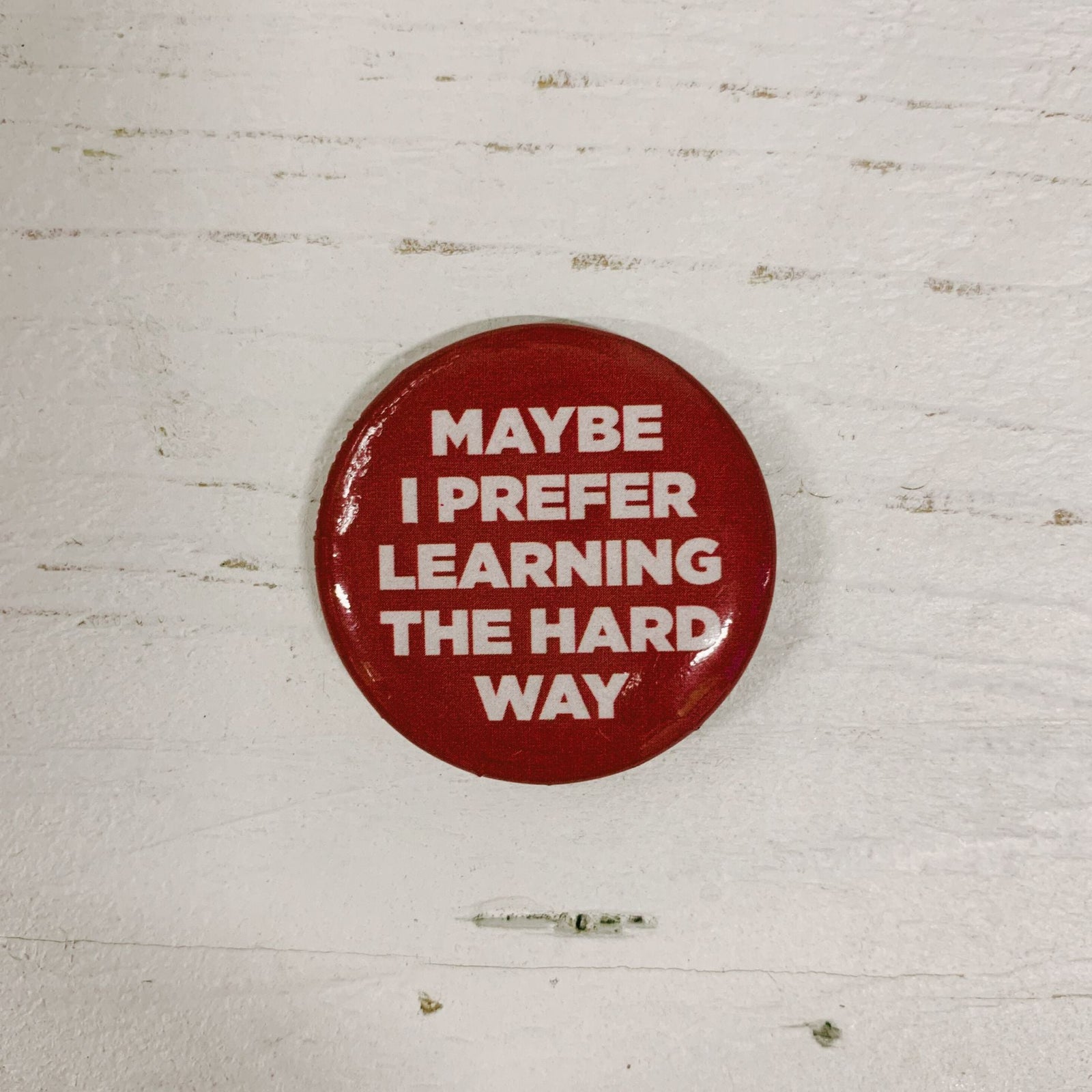 Maybe I Prefer Learning The Hard Way Lapel Pin | Pinback Button Badge | 1.3"