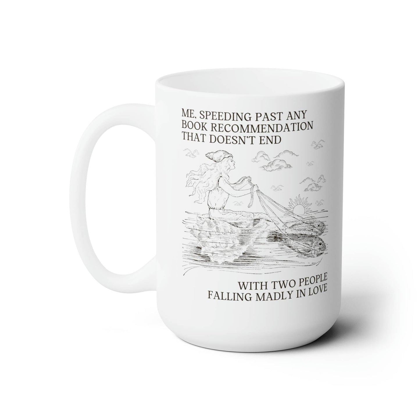 Me Speeding Past Any Book Recommendation That Doesn't End with People Falling in Love | 15 oz. Silly Bookish Coffee Mug for Romance Reader