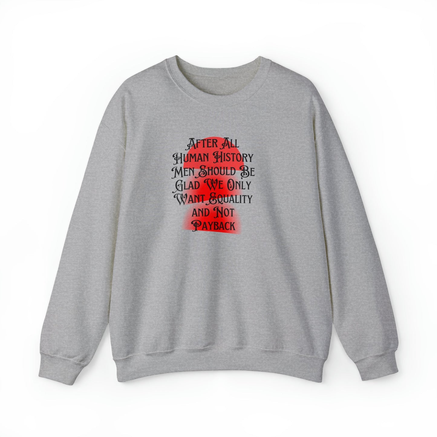 Men Should Be Glad We Want Equality and Not Payback Unisex Heavy Blend™ Crewneck Sweatshirt Sizes SM-5XL | Plus Size Available