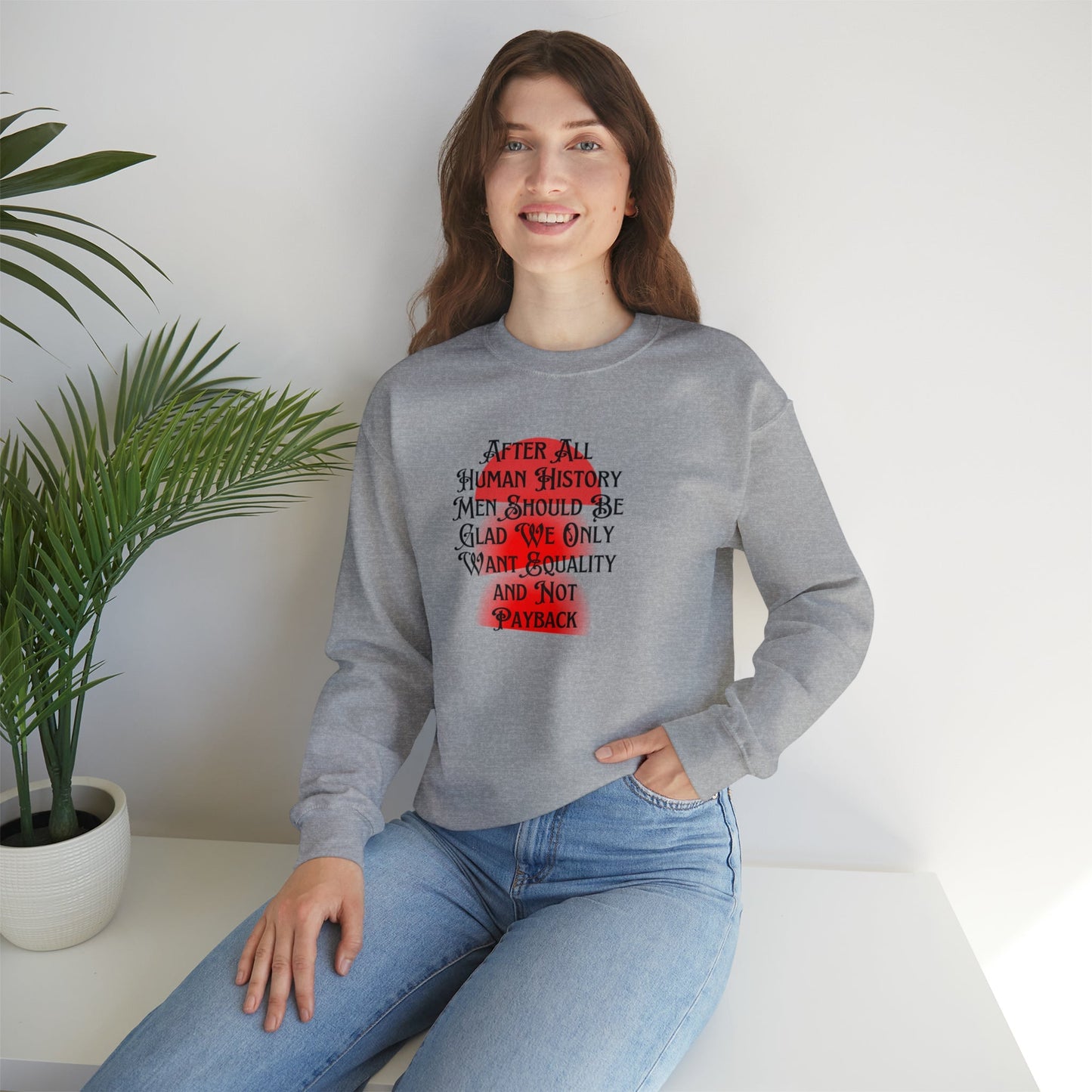 Men Should Be Glad We Want Equality and Not Payback Unisex Heavy Blend™ Crewneck Sweatshirt Sizes SM-5XL | Plus Size Available