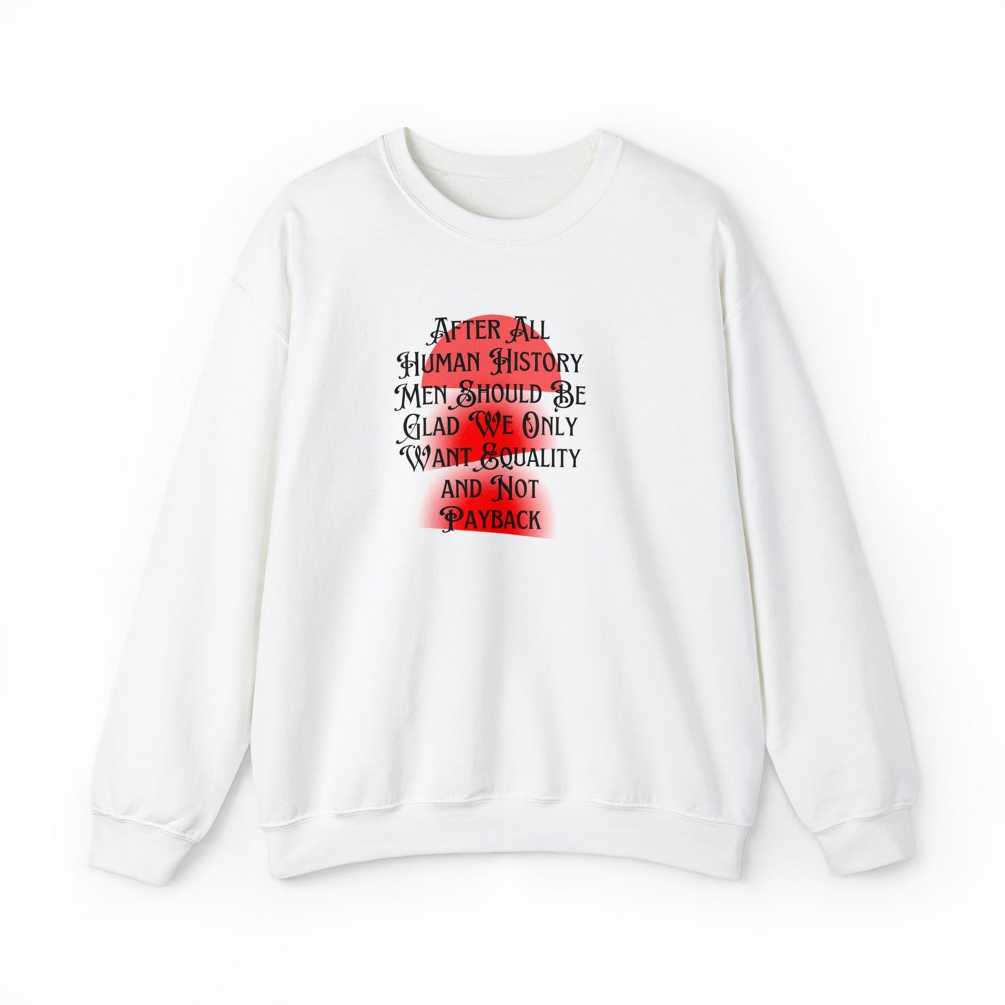 Men Should Be Glad We Want Equality and Not Payback Unisex Heavy Blend™ Crewneck Sweatshirt Sizes SM-5XL | Plus Size Available