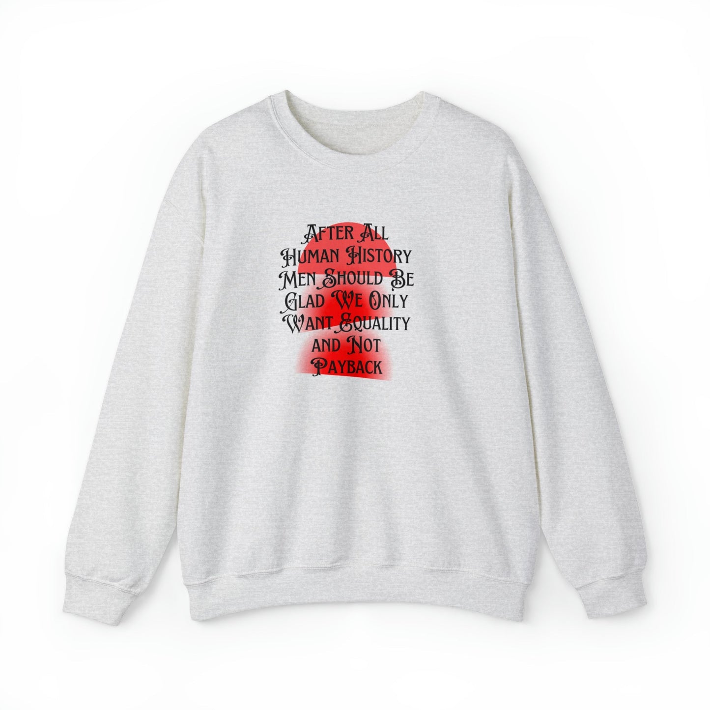 Men Should Be Glad We Want Equality and Not Payback Unisex Heavy Blend™ Crewneck Sweatshirt Sizes SM-5XL | Plus Size Available