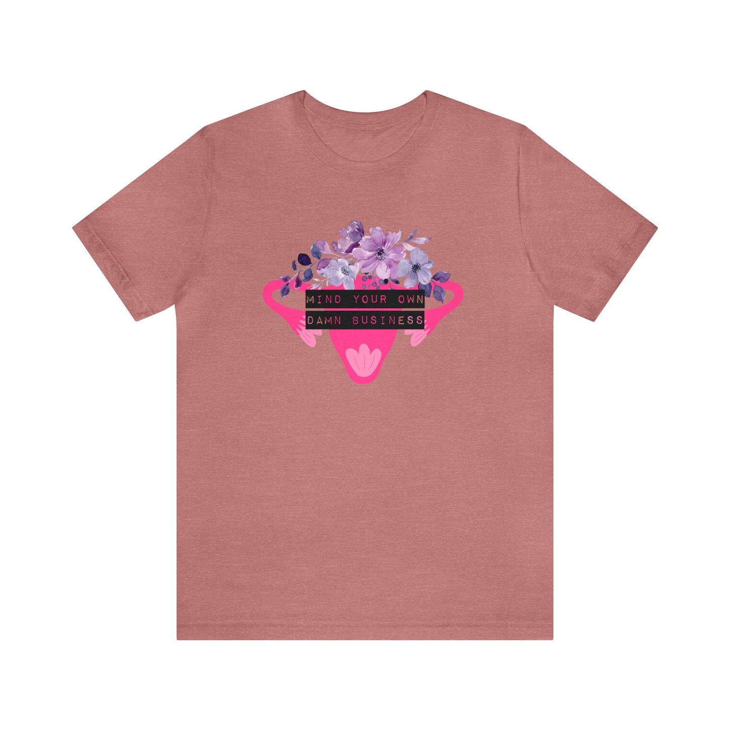 Mind Your Own Damn Business Flower Uterus Pro-Choice Jersey Short Sleeve Tee [Multiple Color Options]