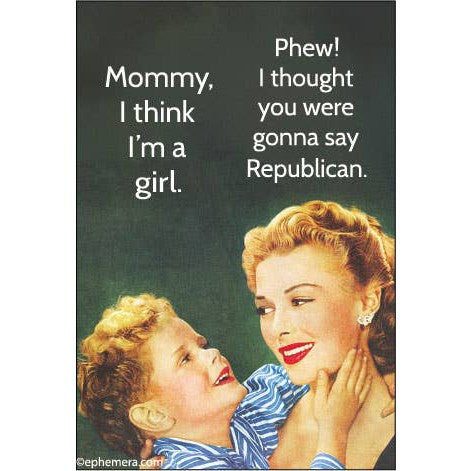 Mommy I Think I'm A Girl. Phew! I Thought You Were Gonna Say Republican Rectangular Magnet | Magnetic Surface Decor | 3" x 2"