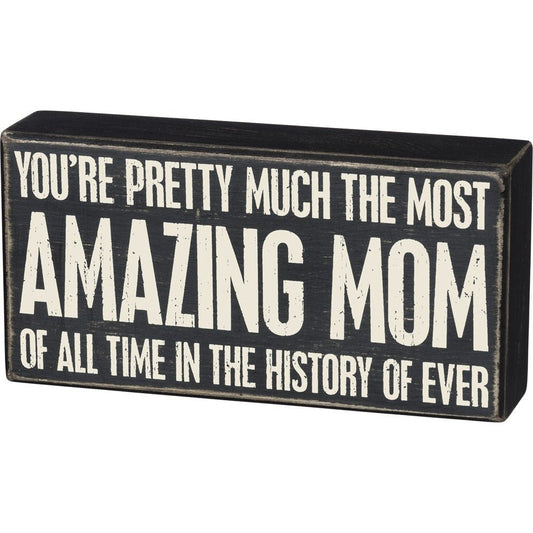 Most Amazing Mom in the History of Ever Wooden Box Sign