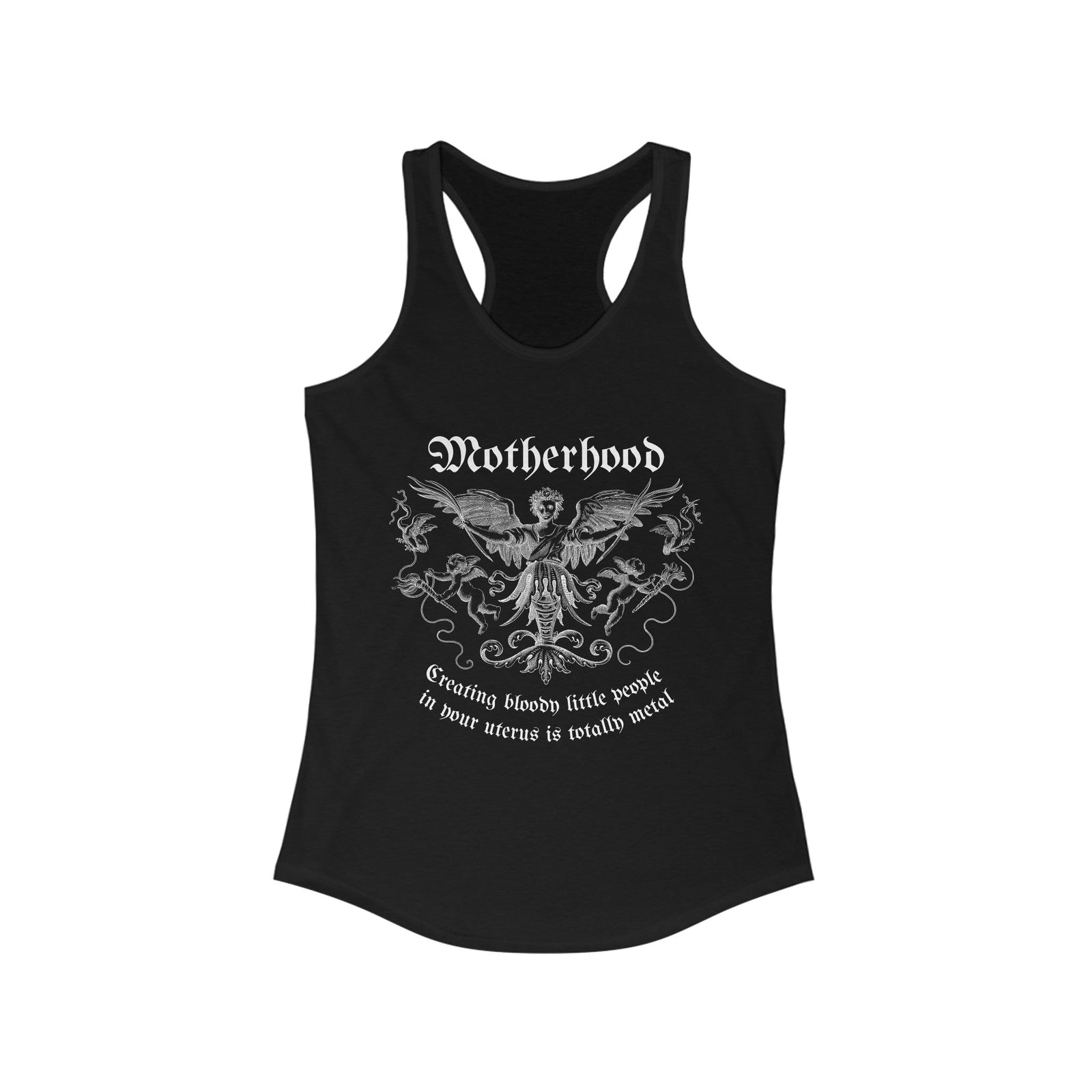 Motherhood: Creating Bloody Little People In Your Uterus is Totally Metal Women's Ideal Racerback Tank