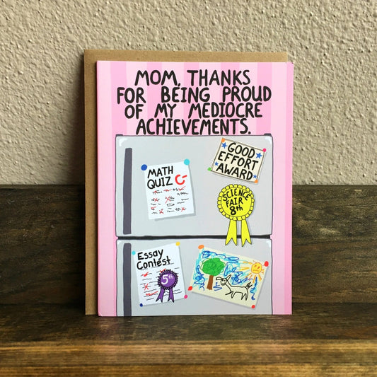 Mothers Day Mom Thanks For Being Proud Of My Mediocre Achievements Greeting Card