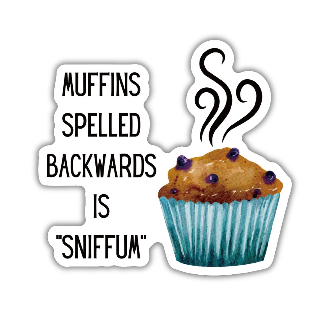 Muffins Spelled Backwards Is Sniffum Vinyl Die Cut Sticker