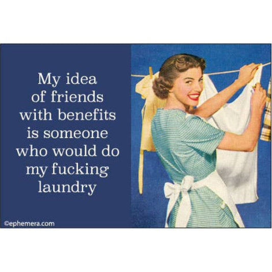 My Idea of Friends with Benefits Is Someone Who Would Do My F***ing Laundry Rectangular Magnet | Magnetic Surface Fridge Magnet Decor | 3" x 2"-Ephemera-The Bullish Store