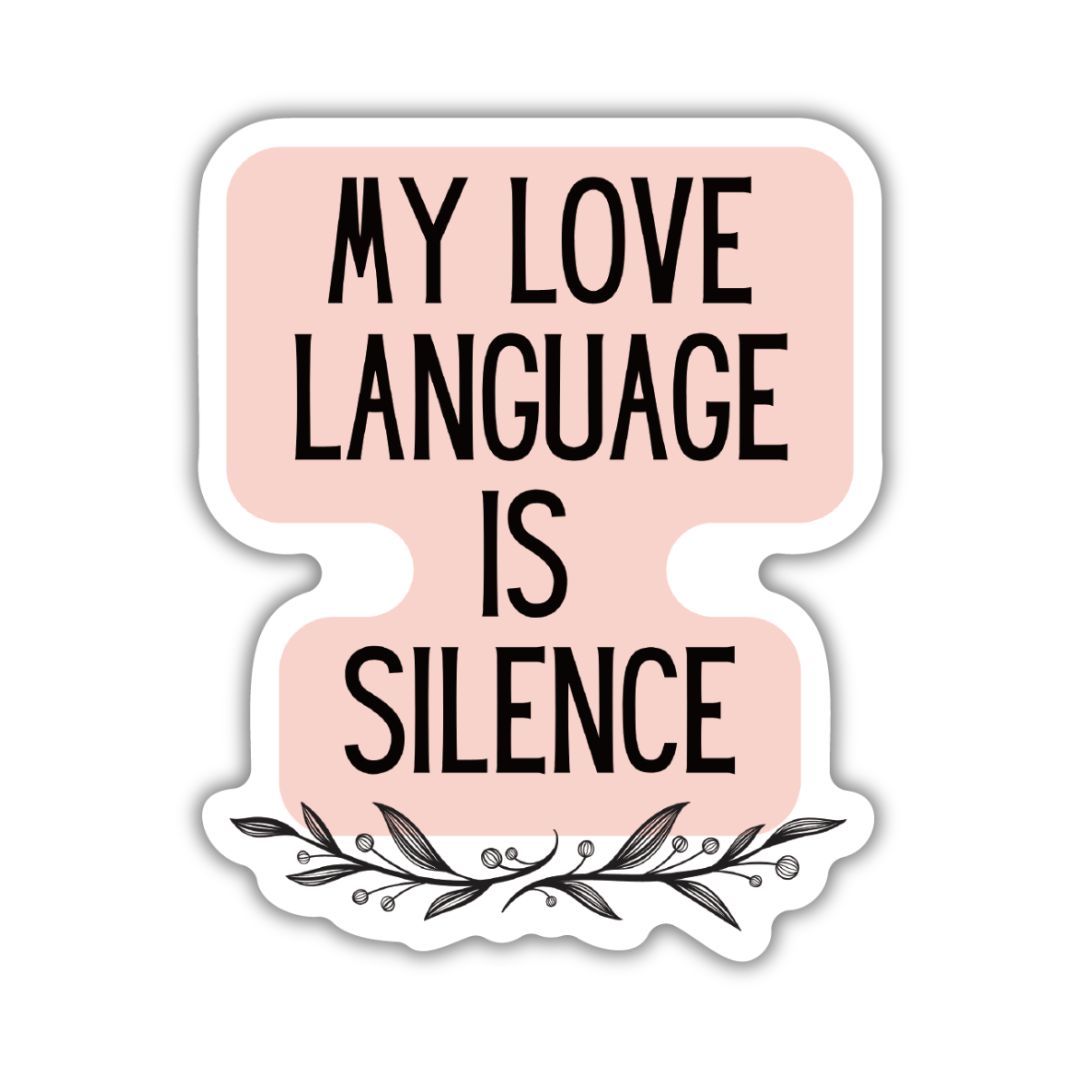 My Love Language Is Silence | Vinyl Die Cut Sticker