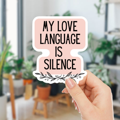 My Love Language Is Silence | Vinyl Die Cut Sticker