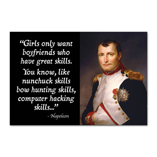 A rectangular magnet featuring a quote attributed to Napoleon on the left, and a classical portrait of Napoleon on the right. Reads, 'Girls only want boyfriends who have great skills. You know, like nunchuck skills, bow hunting skills, computer hacking skills...'.