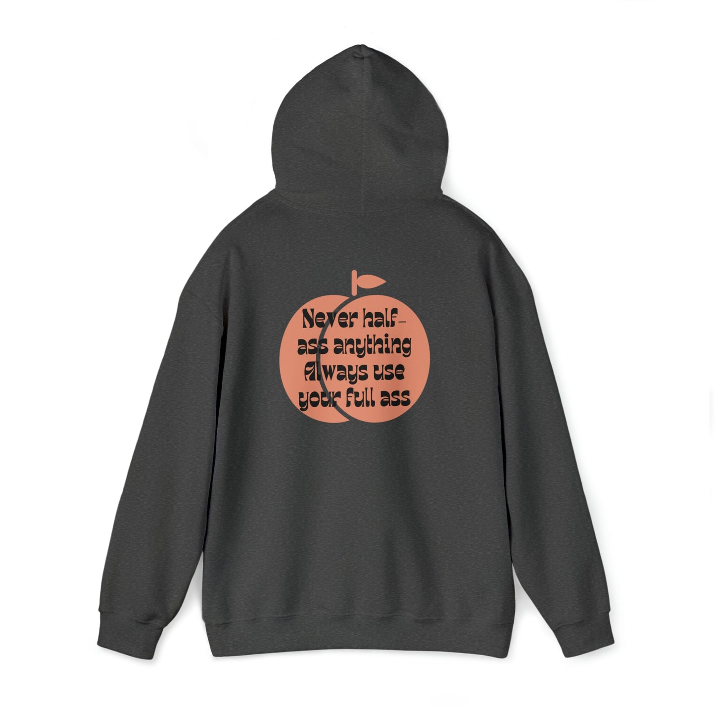 Never Half Ass, Always Use Your Full Ass Unisex Heavy Blend™ Hooded Sweatshirt Sizes S-5XL