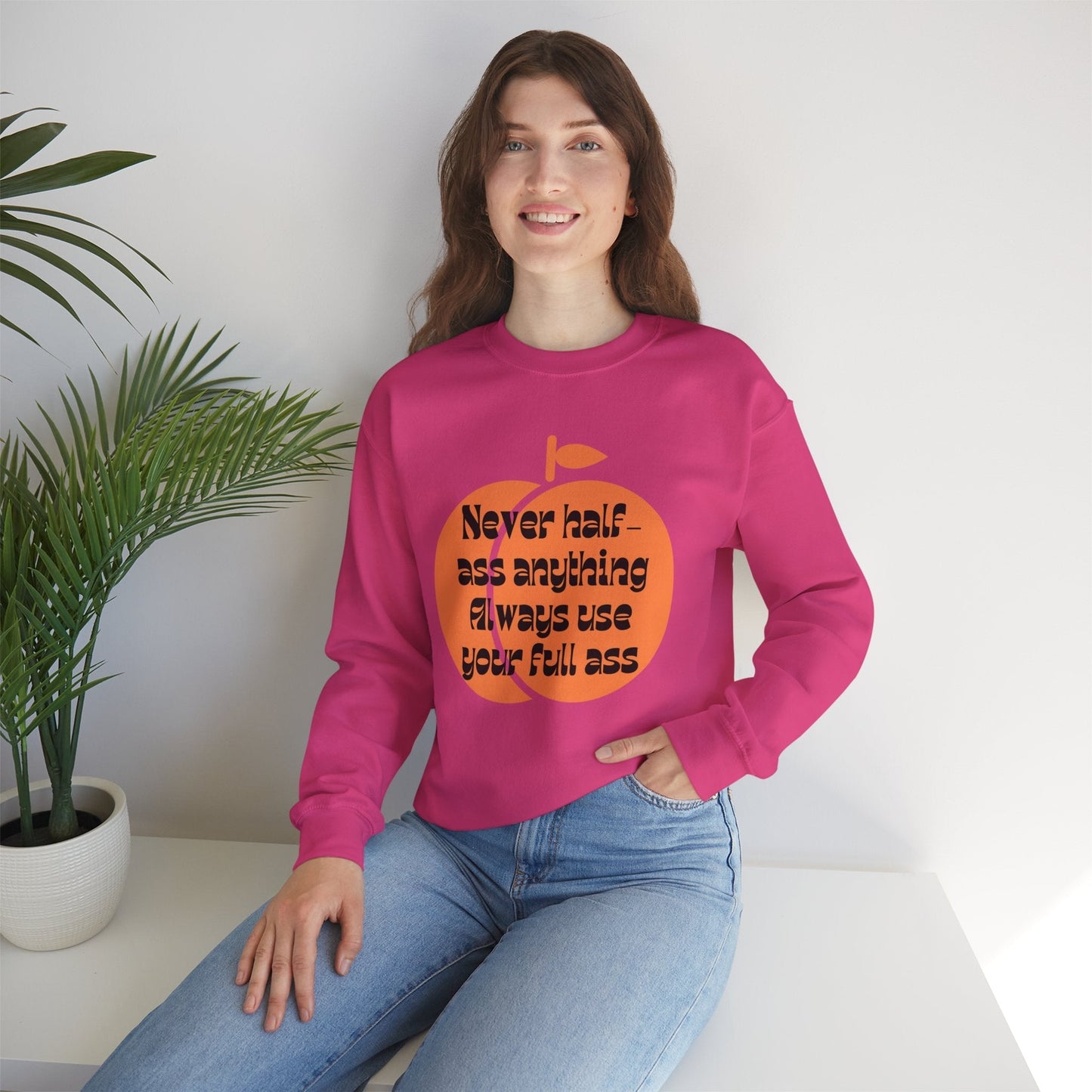 Never Half Ass Anything, Always Use Your Full Ass Unisex Heavy Blend™ Crewneck Sweatshirt Sizes SM-5XL | Plus Size Available