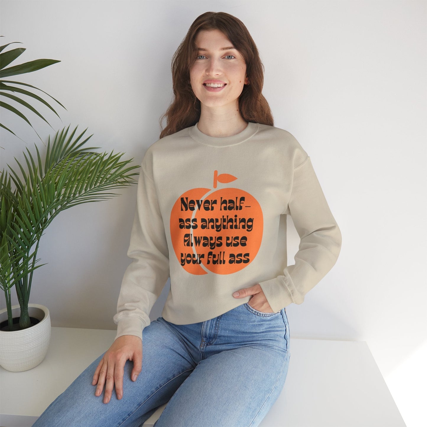 Never Half Ass Anything, Always Use Your Full Ass Unisex Heavy Blend™ Crewneck Sweatshirt Sizes SM-5XL | Plus Size Available