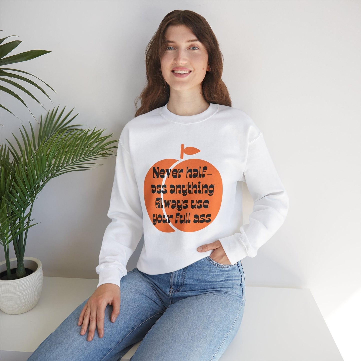 Never Half Ass Anything, Always Use Your Full Ass Unisex Heavy Blend™ Crewneck Sweatshirt Sizes SM-5XL | Plus Size Available