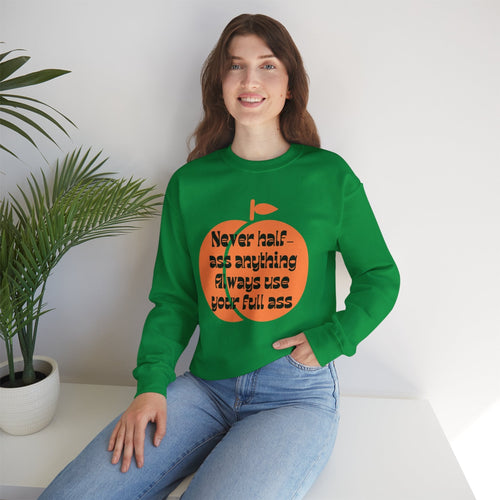 Never Half Ass Anything, Always Use Your Full Ass Unisex Heavy Blend™ Crewneck Sweatshirt Sizes SM-5XL | Plus Size Available