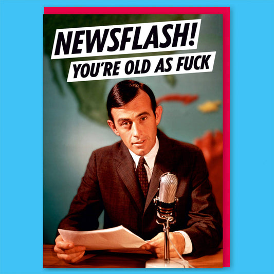 Newsflash! You're Old As F*** Greeting Card | Celebration Card | 7″ x 5″