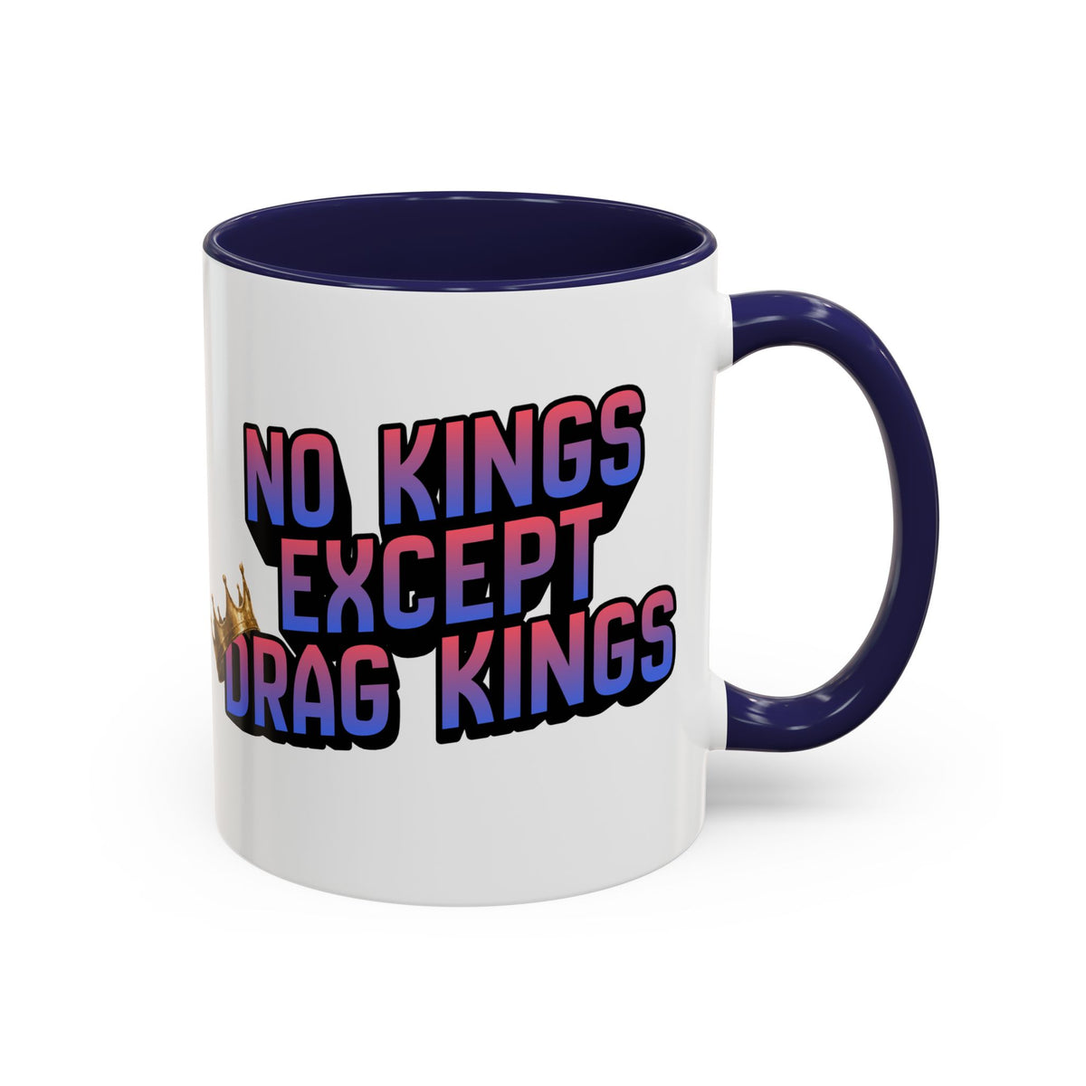 No Kings Except Drag Kings Accent Coffee Mug 11oz [Available in Navy, Pink and Purple]-GetBullish-The Bullish Store