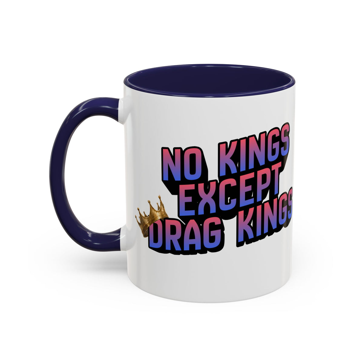 No Kings Except Drag Kings Accent Coffee Mug 11oz [Available in Navy, Pink and Purple]-GetBullish-The Bullish Store