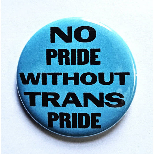 No Pride Without Trans Pride Small Pinback Button | 1.25" Diameter