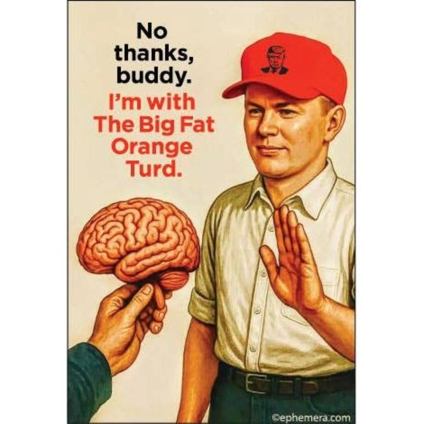 No Thanks, Buddy I’m with the Big Fat Orange Turd Funny Political Magnet | Sarcastic Humor Fridge Magnet-Ephemera-The Bullish Store