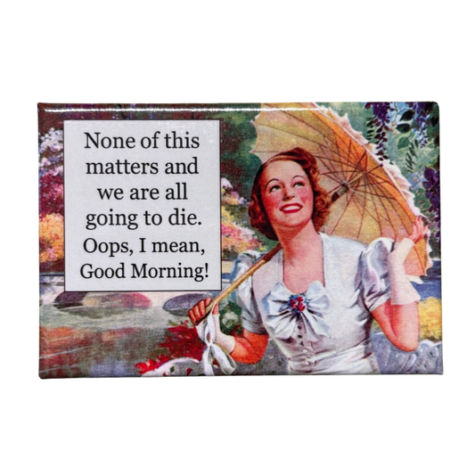 None Of This Matters And We Are All Going To Die Rectangular Refrigerator Magnet | 3" x 2"