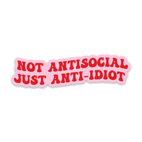 Not Antisocial, Just Anti-idiot Vinyl Sticker | Vinyl Laptop Phone Water Bottle Decal by Fun Club at GetBullish