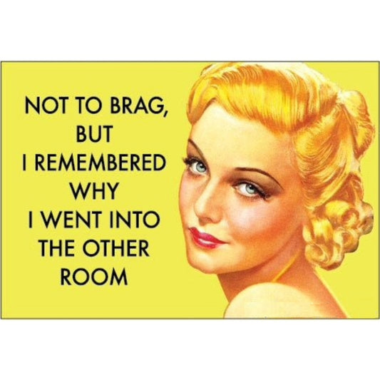 Not to Brag, But I Remembered Why I Went Into the Other Room Magnet | 2" x 3"