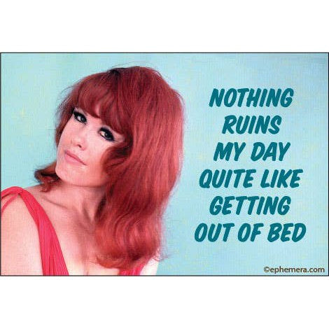 Nothing Ruins My Day Quite Like Getting Out Of Bed Magnet | Refrigerator Magnetic Surface Decor