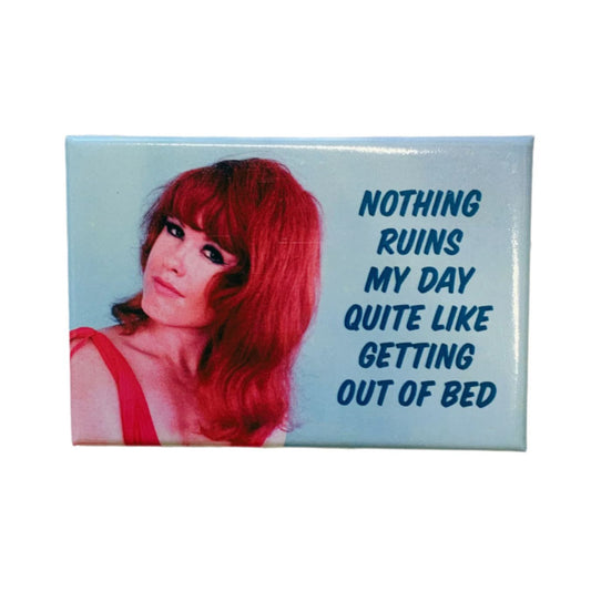 Nothing Ruins My Day Quite Like Getting Out Of Bed Magnet | Refrigerator Magnetic Surface Decor