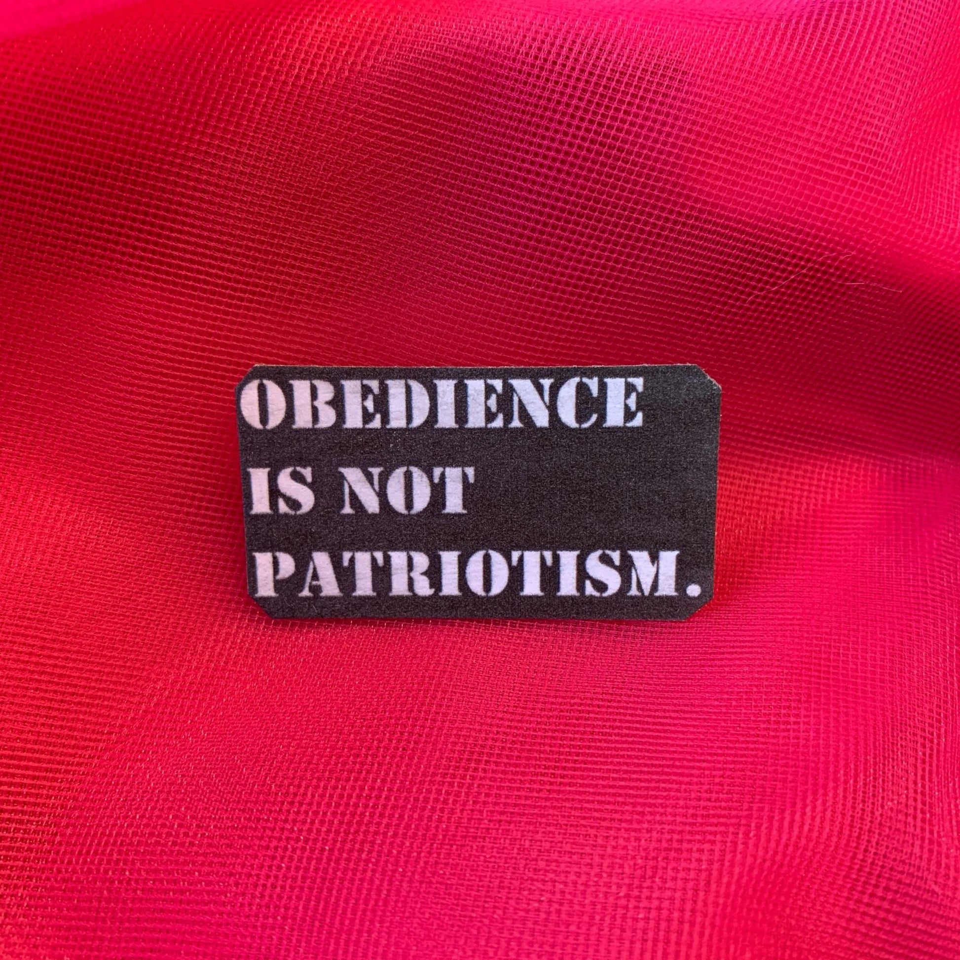 Obedience Is Not Patriotism Handmade Metal Pin