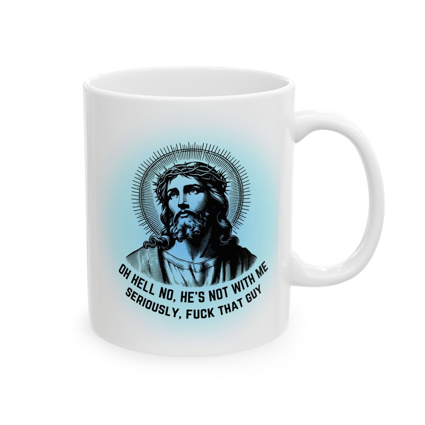 Oh Hell No, He's Not With Me Jesus Ceramic Mug 11oz