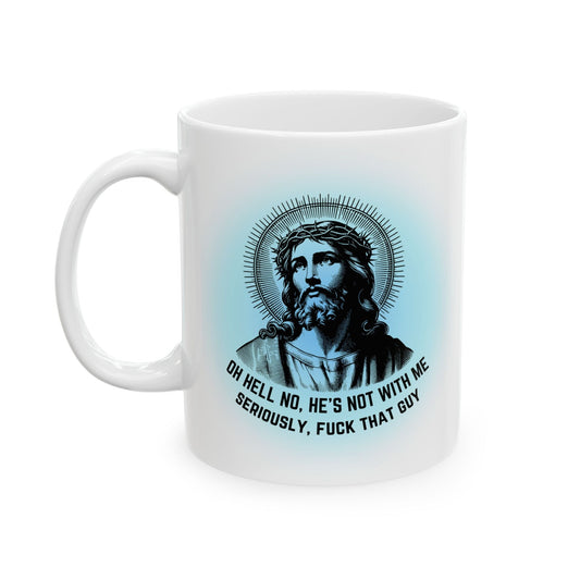 Oh Hell No, He's Not With Me Jesus Ceramic Mug 11oz