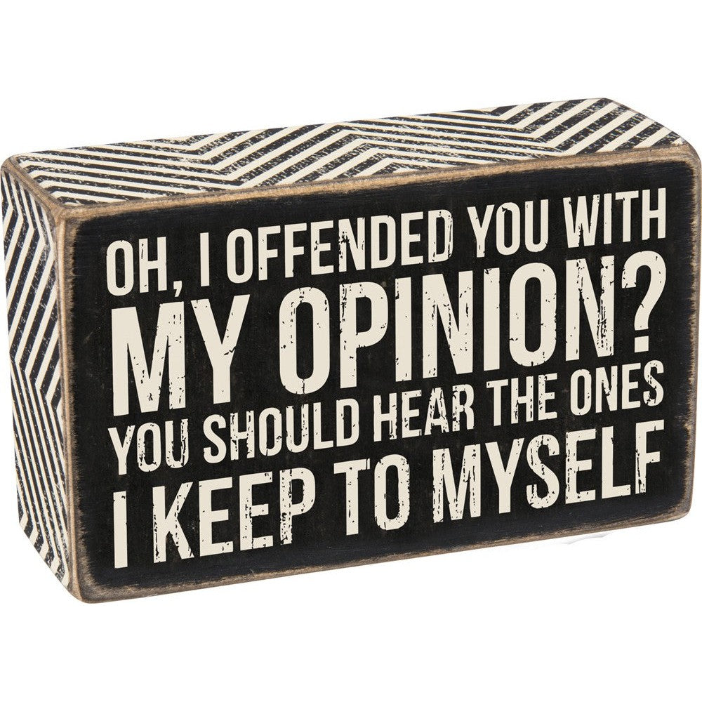 Oh I Offended You With My Opinion Box Sign