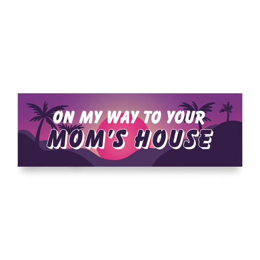 On My Way To Your Mom's House Car Magnet | Funny Bumper Magnet-Sleazy Greetings-The Bullish Store