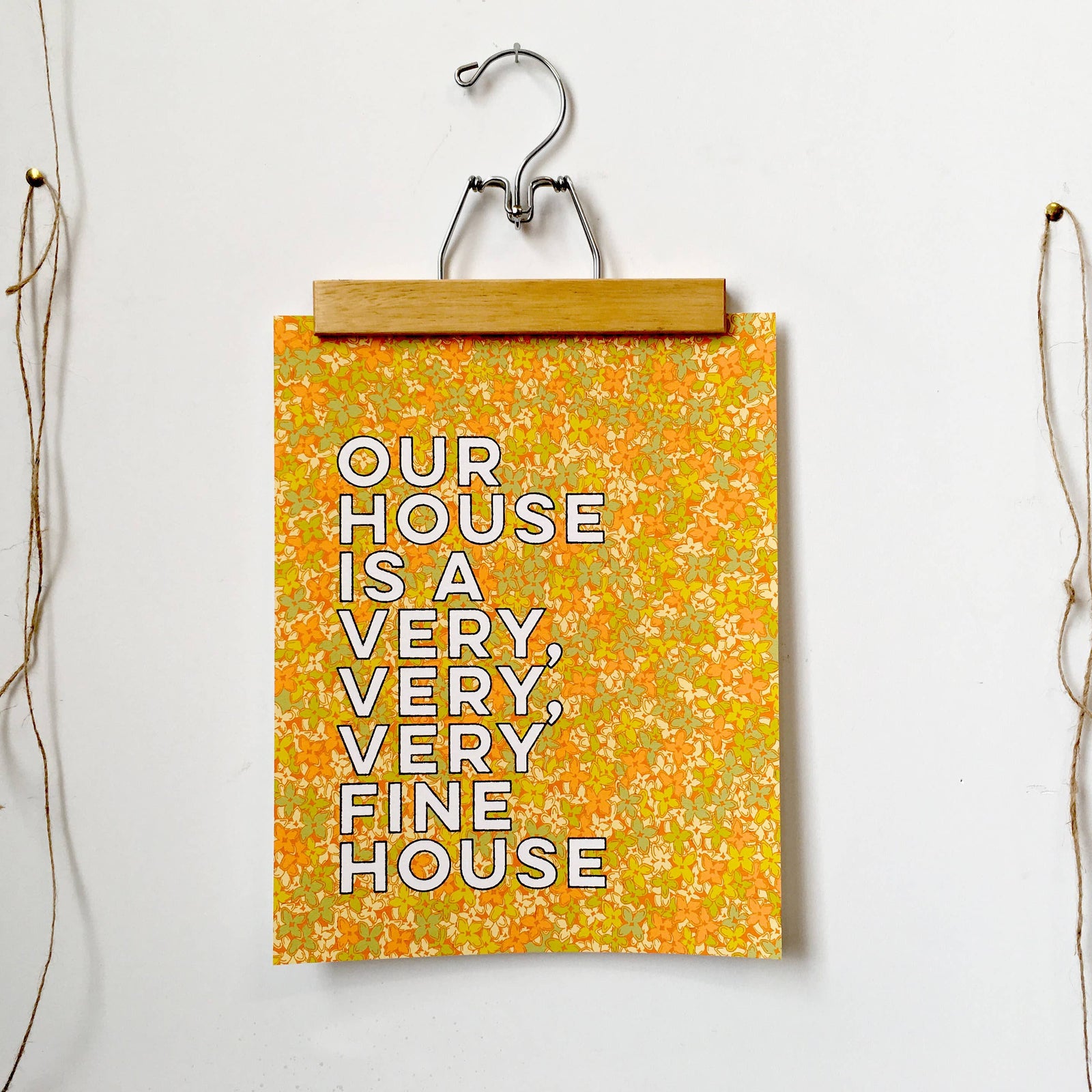 Our House Is A Very, Very, Very Fine House | 11 X 14 Art Print